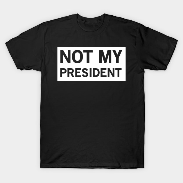 Not My President T-Shirt by Blister